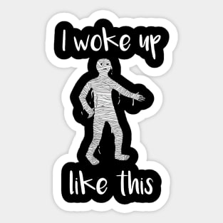 I Woke Up Like This Mummy Sticker